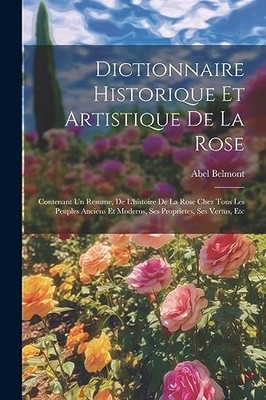 Belmont - Dictionnaire Historique Et Artistique De La Rose  Contenant  - X555z