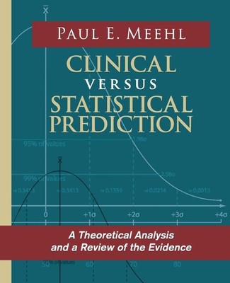 Clinical Versus Statistical Prediction: A Theoretical Analysis and a Review ...