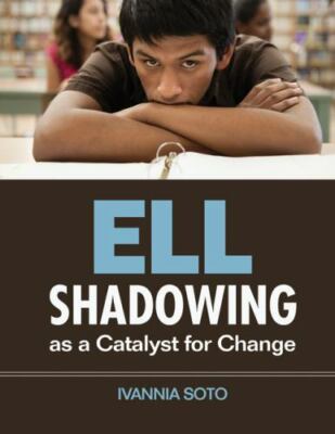 ELL Shadowing as a Catalyst for Change [Paperback] Soto, Ivannia