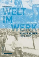 Welt Im Werk. Klaus Huber (1924-2017) Corinne Holtz
