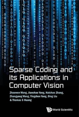 Sparse Coding And Its Applications In Computer Vision by Thomas S. Huang (Englis