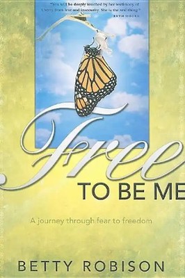 Free to Be Me: A Journey Through Fear to Freedom