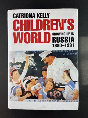 Children's World: Growing Up in Russia, 1890-1991 by Kelly, Catriona