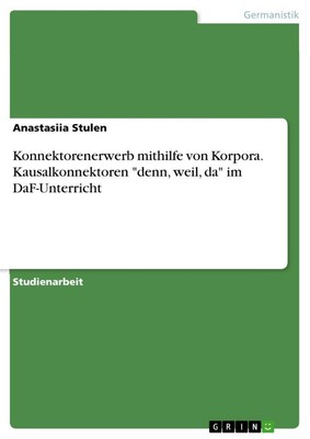 Konnektorenerwerb mithilfe von Korpora. Kausalkonnektoren ''denn, weil, da'' im...