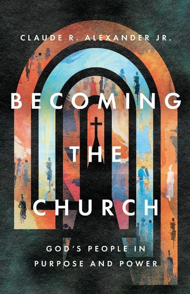 Becoming The Church God's People In Purpose And Power Claude R. Alexander Buch-image