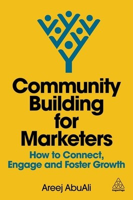 Community Building For Marketers: How To Connect, Engage And...