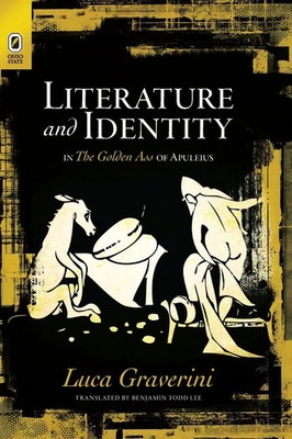 Literature and Identity in The Go*den Ass of Apuleius Luca Graverini Taschenbuch