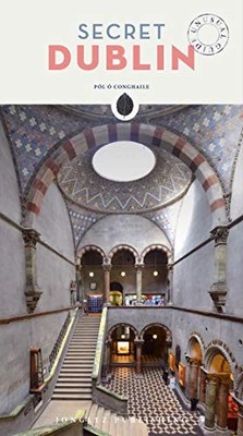SECRET DUBLIN - AN UNUSUAL GUIDE ('SECRET' GUIDES) By O Pol Conghaile EXCELLENT