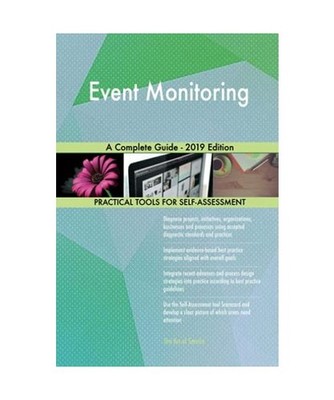 Event Monitoring A Complete Guide - 2019 Edition, Gerardus Blokdyk