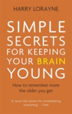Simple Secrets for Keeping Your Brain Young : How to Remember Mor