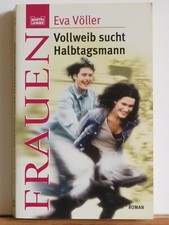 Eva Völler: Vollweib sucht Halbtagsmann - Ein Frauen-Roman