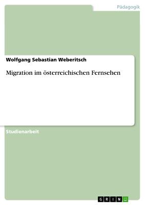 Migration im österreichischen Fernsehen | Buch | 9783640927852