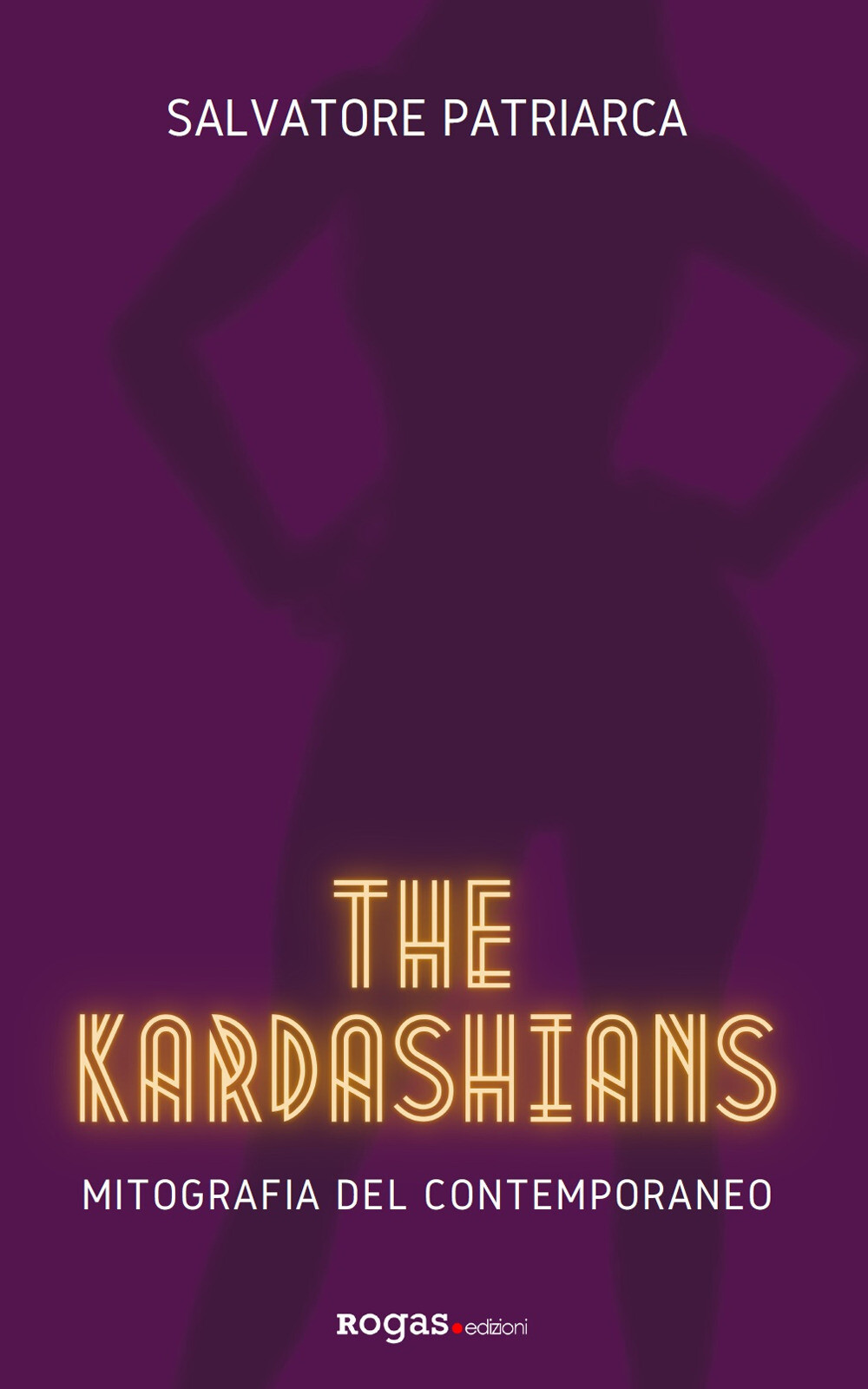 Libri Salvatore Patriarca - The Kardashians. Mitografia Del Contemporaneo