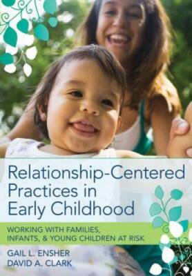 Relationship-Centered Practices in Early Childhood: Working with Fam - VERY GOOD