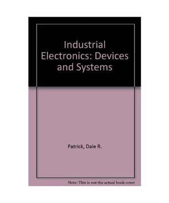 Industrial Electronics: Devices and Systems, Patrick, Dale R.