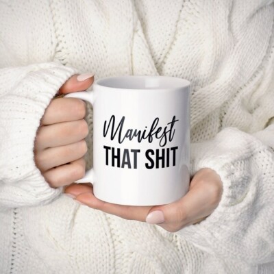 Coffee Mug ''Manifest that SH*T '' Funny GOALs Sarcastic Novelty Coffee Cup-11oz