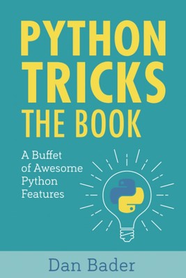 Python Tricks: A Buffet of Awesome Python Features by Bader