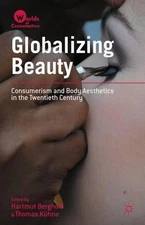 Hartmut Berghoff Globalizing Beauty (Hardback) Worlds of Consumption (UK IMPORT)