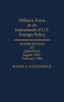 Ralph A. Hallenbeck | Military Force As An Instrument Of U.S. Foreign Policy