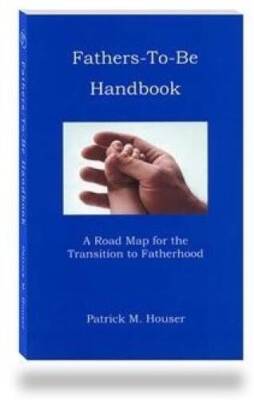 Title: FATHERS TO BE HANDBOOK - Paperback By Patrick M. Houser - VERY GOOD
