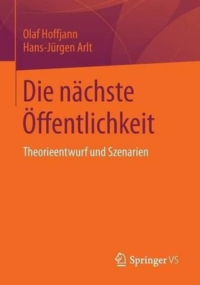 Die nchste ffentlichkeit by Olaf Hoffjann, Hans-Jrgen Arlt - 9783658093723