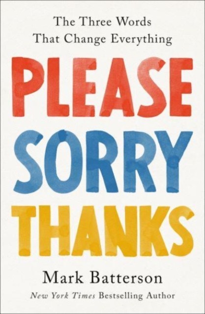 Please, Sorry, Thanks by Mark Batterson (Hardback Book)