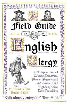 A Field Guide to the English Clergy: A Compendium of Diverse Eccentrics, Pirates