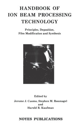 Handbook of Ion Beam Processing Technology: Principles, Deposition, Film Mod...