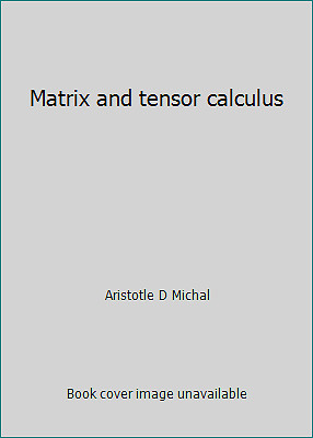 Matrix and tensor calculus by Aristotle D Michal