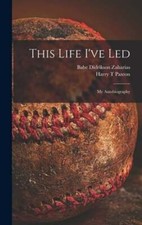 This Life I've Led; My Autobiography by Babe Didrikson 1911-1956 Zaharias: New
