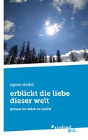 Erblickt Die Liebe Dieser Welt | Genau So WäRe Es Nicht | Egoni Dolkil | Buch