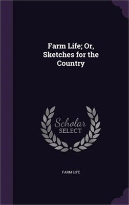 Farm Life; Or, Sketches for the Country (Hardback or Cased Book)