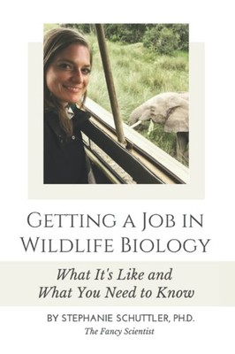 Getting a Job in Wildlife Biology: What It s Like and What You Need to Kno...