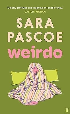 Weirdo: �Funny, sad, engaging, Pascoe nails everything that confronts women toda