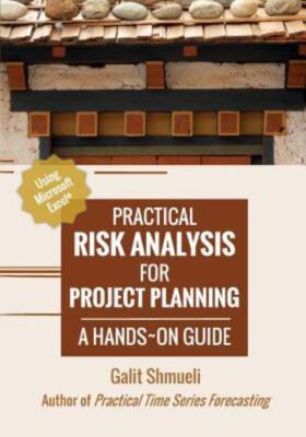 Practical Risk Analysis For Project Planning: A Hands-On Guide Using Excel