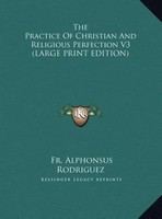 Fr. Alphonsus Rodriguez | The Practice Of Christian And Religious Perfection...
