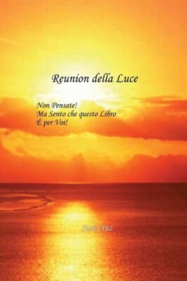Reunion Della Luce: Non Pensate! Ma Sento Che Questo Libro ? Per Voi!