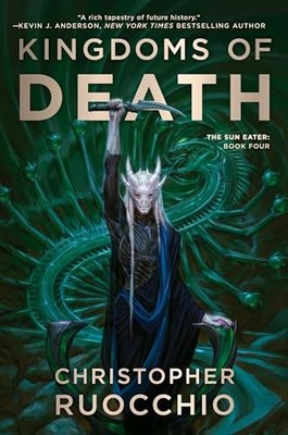 Kingdoms of Death: The Sun Eater: Book Four by Christopher Ruocchio NEW