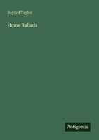 Bayard Taylor | Home Ballads | Taschenbuch | Englisch (2025) | Antigonos Verlag