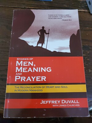 Men, Meaning and Prayer : The Reconciliation of Heart and Soul in Modern Manhood