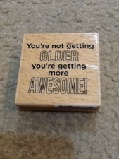 "YOURE NOT GETTING OLDER YOURE GETTING MORE AWESOME" RUBBER STAMP