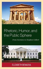 Rhetoric, Humor, and the Public Sphere: From Socrates to Stephen Colbert by Eliz