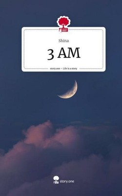 3 AM. Life is a Story - story.one Shina