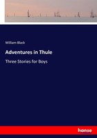 Adventures In Thule Three Stories For Boys William Black Taschenbuch 244 S. 2017