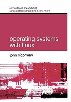Operating Systems with Linux (Cornerstones of Compu by O'Gorman, John 0333947452