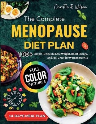 The Complete Menopause Diet Plan: 100+ Simple Recipes to Lose Weight, Boost Ener