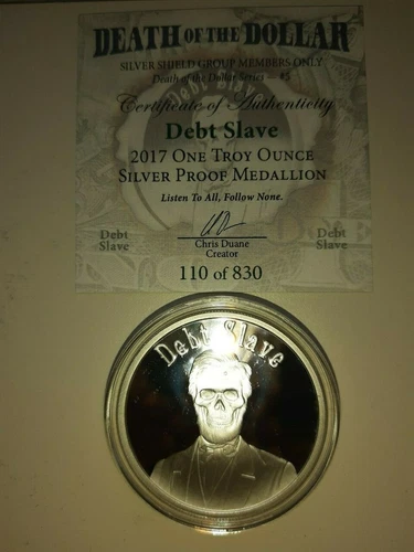 1 oz Debt Slave Proof 2017 Silver Shield coa 110 of 830 Death of the Dollar Seri