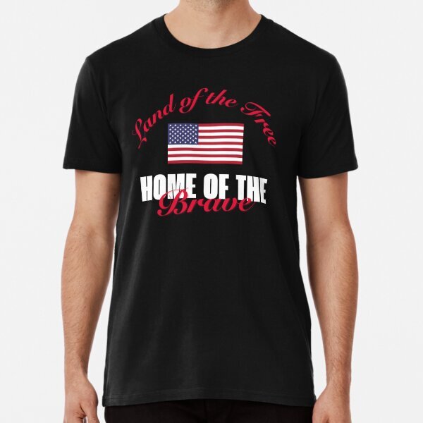 Land of the Free, Home of the Brave Premium T-Shirt S-5XL