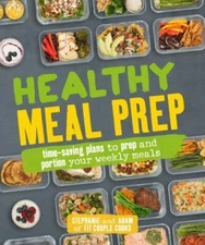 Healthy Meal Prep: Time-saving plans to prep and portion your weekly meals by 