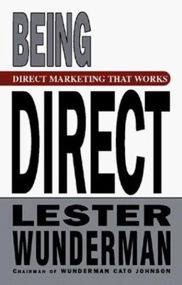 Being Direct: Making Advertising Pay by Lester Wunderman
